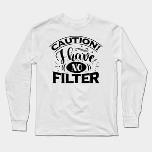 Caution: I Have No Filter Long Sleeve T-Shirt